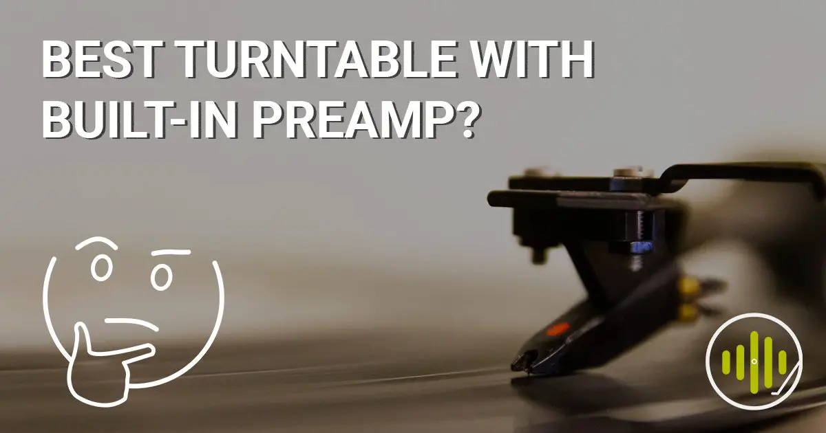 11 Best Turntables with Builtin Preamp Sound Matters